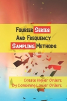 Fourier Series And Frequency Sampling Methods: Create Higher Orders By Combining Lower Orders: Elliptical (Cauer) Iir Filters null Book Cover