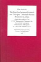 The Interface Between Research and Dialogue: Christian-Muslim Relations in Africa: Adjunct Proceedings of the Xviiith Quinquennial Congress of the International Association for the History of Religion 3825866696 Book Cover