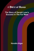 A Debt Of Honor: The Story Of Gerald Lane'S Success In The Far West 9368390886 Book Cover