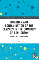 Imitation and Contamination of the Classics in the Comedies of Ben Jonson: Guides Not Commanders 0367498375 Book Cover