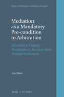 Mediation as a Mandatory Pre-Condition to Arbitration: Alternative Dispute Resolution in Investor-State Dispute Settlement 9004532536 Book Cover