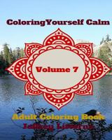 Coloring Yourself Calm, Volume 7: Adult Coloring Book 1523450568 Book Cover
