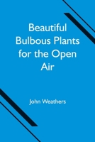 Beautiful Bulbous Plants for the Open Air 9354750540 Book Cover