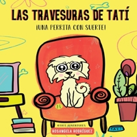 Las travesuras de Tatí: ¡Una perrita con suerte! (Spanish Edition) B087H8WCGG Book Cover