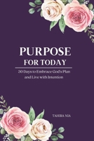 Purpose For Today: 30 Days to Embrace God's Plan and Live with Intention B0FCN372J4 Book Cover