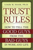 Trust Rules: How to Tell the Good Guys from the Bad Guys in Work and Life 1440840644 Book Cover