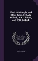 The Little People, and Other Tales, by Lady Pollock, W.K. Clifford, and W.H. Pollock 1341086348 Book Cover