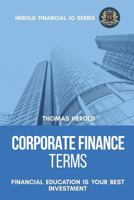 Corporate Finance Terms - Financial Education Is Your Best Investment (Financial IQ Series) 1798730979 Book Cover