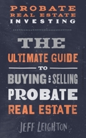 Probate Real Estate Investing: The Ultimate Guide To Buying And Selling Probate Real Estate 1521443998 Book Cover