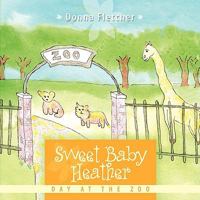Sweet Baby Heather: Day at the Zoo 1452024448 Book Cover