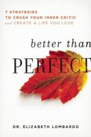 Better than Perfect: Free Yourself from Impossible Standards So You Can Live a Happier, Healthier Life 1580055494 Book Cover