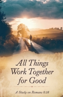 All Things Work Together for Good (Bible Study Guides) B0F574CZ3M Book Cover