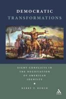 Democratic Transformations: Eight Conflicts in the Negotiation of American Identity 1441173781 Book Cover