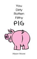 You Dirty Rotten Filthy Pig 1466949805 Book Cover
