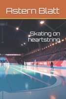 Skating on heartstring B0DR98K111 Book Cover