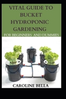 Vital Guide To Bucket Hydroponic Gardening For Beginners And Dummies B09CFKSCRJ Book Cover