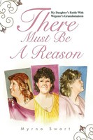 There Must Be a Reason: My Daughter's Battle with Wegener's Granulomatosis 0595470017 Book Cover