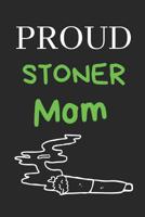 Proud Stoner Mom: Cannabis/Medical Marijuana Inspired Notebook, Gifts for Stoners 1092497021 Book Cover