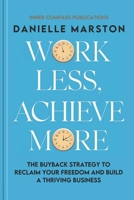Work Less, Achieve More: The Buyback Strategy to Reclaim Your Freedom and Build a Thriving Business B0DWLDF2F4 Book Cover