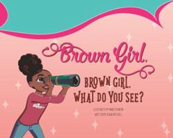 Brown Girl, Brown Girl, What Do You See? 0997621907 Book Cover