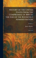 History of the United States From the Compromise of 1850 to the End of the Roosevelt Administration: 1850-1854 102571699X Book Cover
