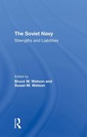 The Soviet Navy: Strengths and Liabilities 0367296047 Book Cover