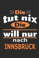 Die tut nix Die will nur nach Innsbruck: Notizbuch mit 110 Seiten, ebenfalls Nutzung als Dekoration in Form eines Schild bzw. Poster möglich (German Edition) 1696821525 Book Cover