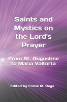 Saints and Mystics on the Lord's Prayer: From St. Augustine to Maria Valtorta B0F2J4NQY4 Book Cover