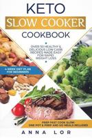 Keto Slow Cooker Cookbook: Keto Slow Cooker Cookbook: Over 50 Healthy & Delicious Low Carb Recipes Made Easy for Rapid Weight Loss (Includes Ketogenic One-Pot Meals and Prep and Go Meal Diet Plan for  1721852603 Book Cover