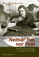 Neither Fish nor Fowl: Educational Broadcasting in Sweden 1930-2000 9185509159 Book Cover