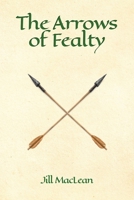 The Arrows of Fealty 1989833543 Book Cover