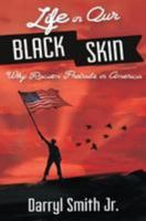 Life in Our Black Skin: Why Racism Prevails in America 1544202245 Book Cover