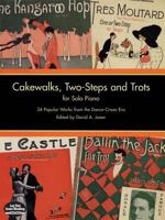 Cakewalks, Two-Steps and Trots for Solo Piano: 34 Popular Works from the Dance-Craze Era 048629708X Book Cover