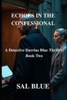 ECHOES IN THE CONFESSIONAL: A Detective Darrius Blue Thriller | Book Two (Detective Darrius Blue Series) B0FRXZJ3Z1 Book Cover
