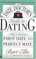 The Date Doctor's Guide to Dating: How to Get from First Date to Perfect Mate 0446606391 Book Cover