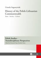 History of the Polish-Lithuanian Commonwealth: State Society Culture Editorial work by Iwo Hryniewicz Translated by Grażyna Waluga (Chapters IV) and ... – Transdisciplinary Perspectives Book 13) 363162977X Book Cover