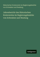 Jahresbericht des Historischen Kreisvereins im Regierungsbezirke von Schwaben und Neuburg (German Edition) 3386391680 Book Cover
