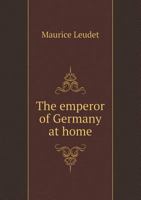 The emperor of Germany at home 117816876X Book Cover