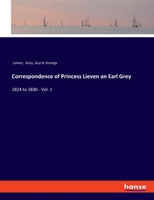 Correspondence Of Princess Lieven And Earl Grey V1: 1824-1830 0548863695 Book Cover