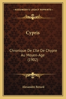Cypris: Chronique De L’Ile De Chypre Au Moyen-Age (1902) 1120185475 Book Cover