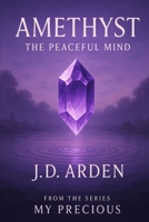 Amethyst: The Peaceful Mind (My Precious) B0FK3FBGYH Book Cover