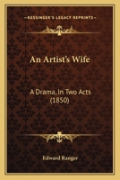 An Artist's Wife: A Drama in Two Acts 1104011999 Book Cover
