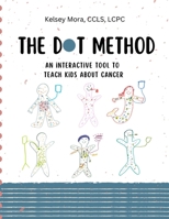 The Dot Method: an interactive tool to teach kids about cancer B0CRM64TDK Book Cover