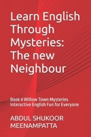 Learn English Through Mysteries: The new Neighbour: Book 4 Willow Town Mysteries Interactive English Fun for Everyone (LEARN ENGLISH THROUGH STORIES- Willow Town Mysteries series) B0FL2PQD9W Book Cover