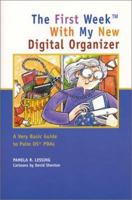 The First Week with My New Digital Organizer: A Very Basic Guide to Palm OS PDAs (Capital First Week) 1892123835 Book Cover