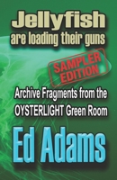 Sampler : Jellyfish are loading their guns: Archive fragments from the OYSTERLIGHT Green Room 191381887X Book Cover