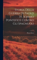 Storia Della Guerra Di Paolo Iv, Sommo Pontefice Contro Gli Spagnuoli 1021650110 Book Cover