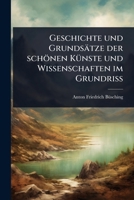 Geschichte und Grundsätze der schönen KÃ1/4nste und Wissenschaften im GrundriÃ (German Edition) 1024878015 Book Cover