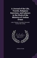 A journal of the life, travels, religious exercises and labours in the work of the ministry of Joshu 1341104281 Book Cover