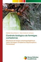 Controle biológico de formigas cortadeiras: Eficiência de fungos entomopatogênicos sobre formigas cortadeiras (Hymenoptera: Formicidae) 6139636205 Book Cover